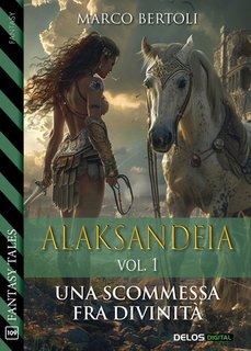 Marco Bertoli - Alaksandeia. vol.1 Una scommessa fra divinità(2024)