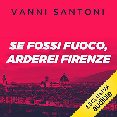 Vanni Santoni - Se fossi fuoco, arderei Firenze  (2021) (mp3 - 128 kbps)