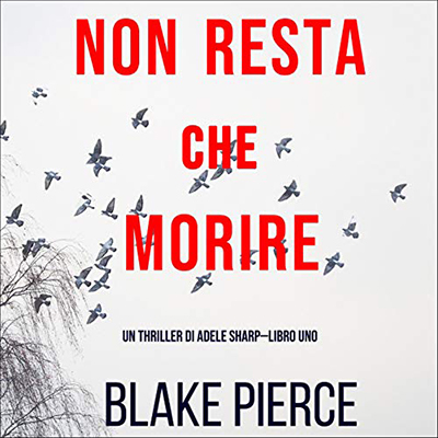 Blake Pierce - Non resta che morire꞉ Un thriller di Adele Sharp 1 (2020) (mp3 - 128 kbps)