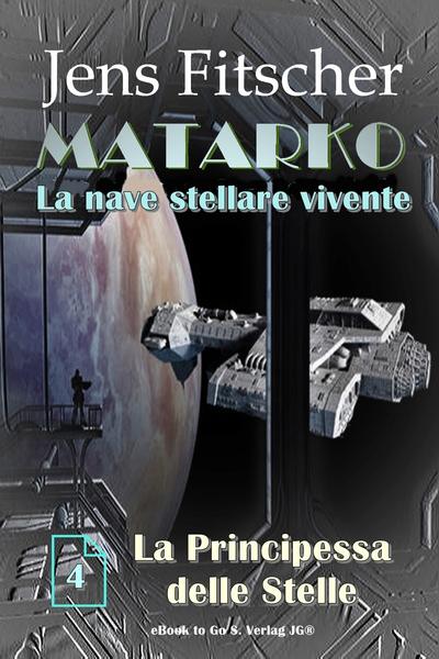 Jens Fitscher - MATARKO La nave stellare vivente Vol. 4. La Principessa delle Stelle (2026)