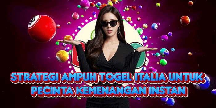 Strategi Ampuh Togel Italia Untuk Pecinta Kemenangan Instan