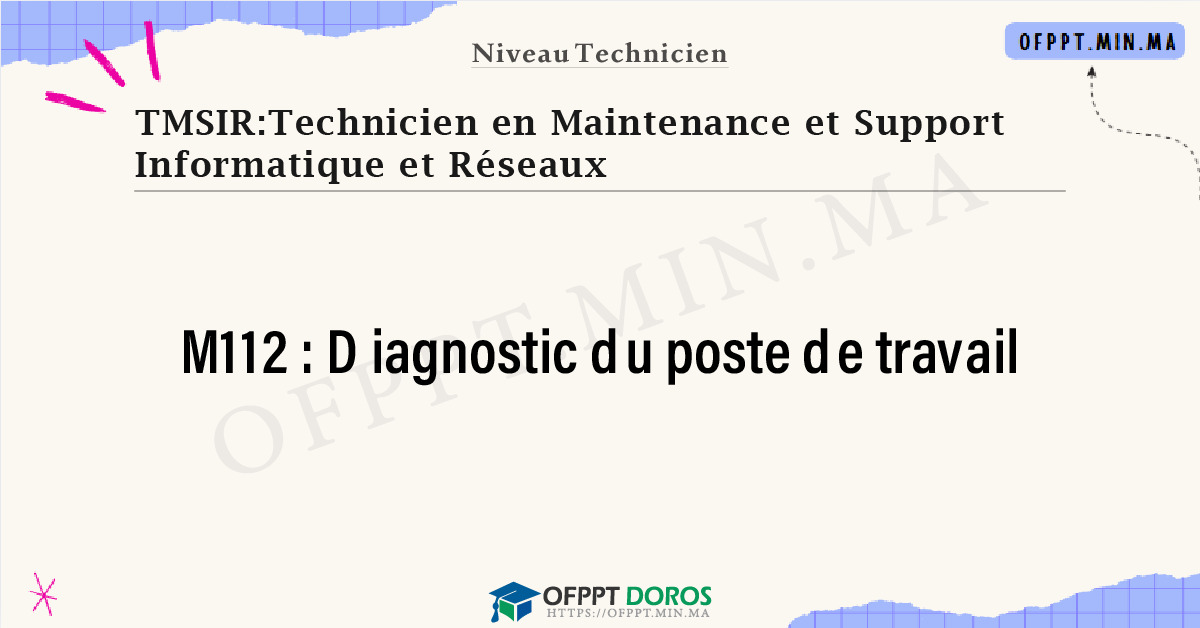 Sommaire détaillé du cours Diagnostic du poste de travail M112 OFPPT - Structure du module