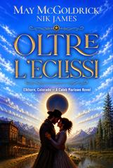 May McGoldrick, Nik James – Elkhorn, Colorado. I romanzi di Caleb Marlowe Vol. 2. Oltre l’eclissi (2026)