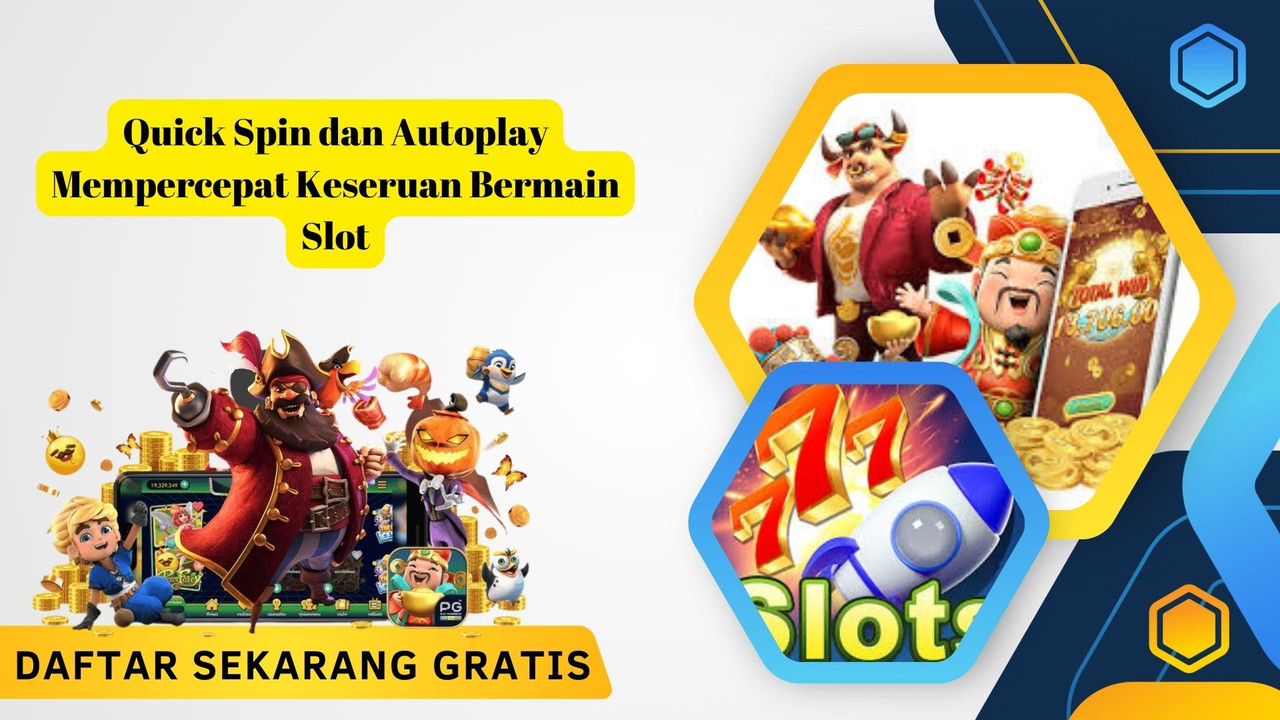 Quick Spin dan Autoplay Mempercepat Keseruan Bermain Slot