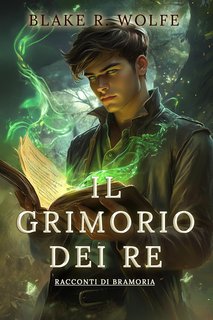 Blake R. Wolfe - Il Grimorio dei Re (2024)