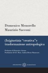 Domenico Menorello, Maurizio Sacconi – (In)giustizia “creativa” e trasformazione antropologica (2026)