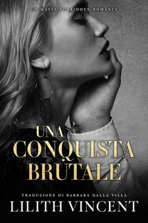 Lilith Vincent - Cuori violenti Vol. 2. Una Conquista Brutale (2024)