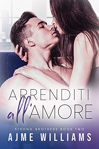 Ajme Williams - Strong Brothers 2. Arrenditi all'amore (2021) Ajme Williams - Strong Brothers 2. Arrenditi all'amore (2021)