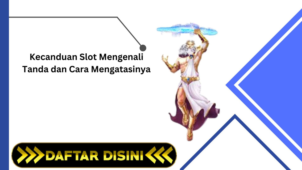 Kecanduan Slot Mengenali Tanda dan Cara Mengatasinya