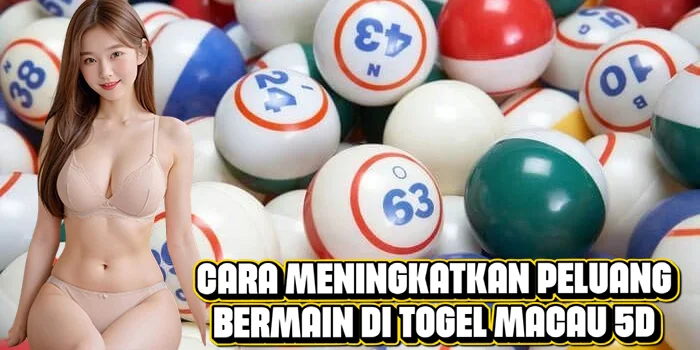 Cara Meningkatkan Peluang Bermain di Togel Macau 5D