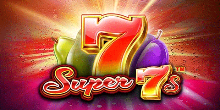 Strategi Slot Super 7s yang Efektif Untuk Kejar Peluang Menang