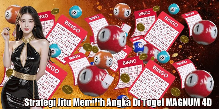 Strategi Jitu Memilih Angka Di Togel MAGNUM 4D