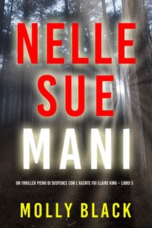 Molly Black - Nelle sue mani. Agente FBI Claire King Vol. 3 (2023)
