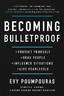 Becoming Bulletproof Protect Yourself, Read People, Influence Situations, and Live Fearlessly