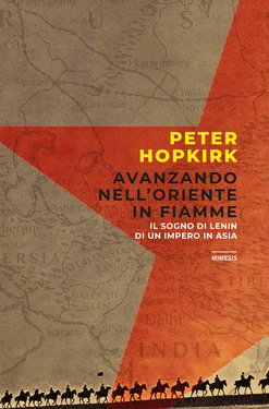 Peter Hopkirk – Avanzando nell’oriente in fiamme (2021)