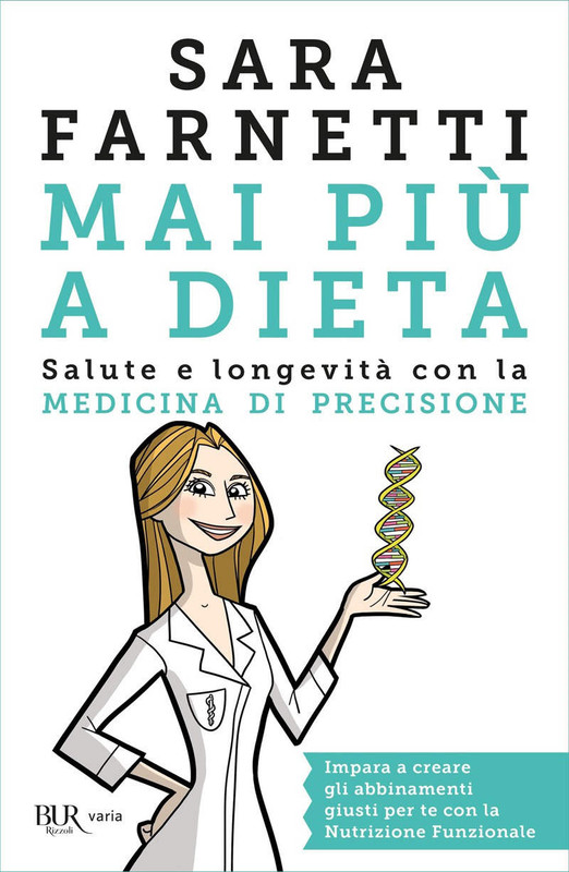 Sara Farnetti - Mai più a dieta. Salute e longevità con la medicina di precisione (2018)