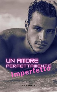 Ava Mills - Un Amore Perfettamente Imperfetto (2022)
