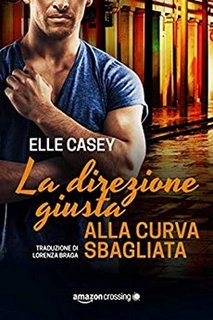 Elle Casey - I ragazzi di Bourbon Street Vol. 4. La direzione giusta alla curva sbagliata (2019)