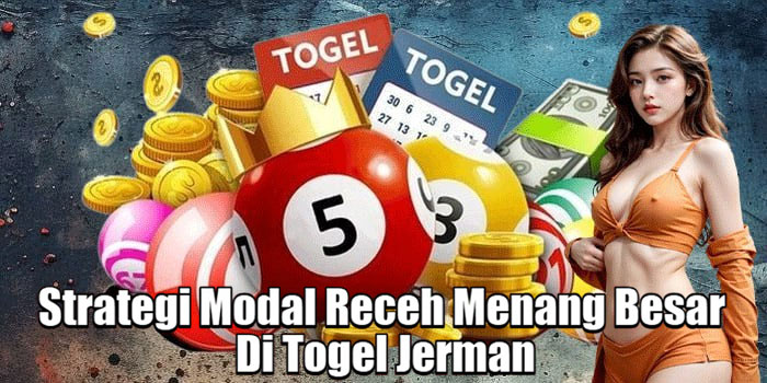 Strategi Modal Receh Menang Besar Di Togel Jerman