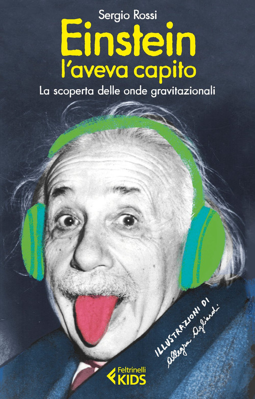 Sergio Rossi - Einstein l'aveva capito. La scoperta delle onde gravitazionali (2017)