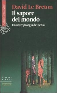 David Le Breton - Il sapore del mondo. Un'antropologia dei sensi (2007)