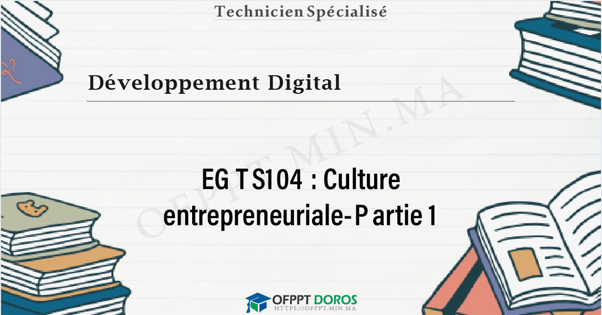 Couverture du cours OFPPT Développement Digital Culture entrepreneuriale-Partie 1 EGTS104 - 1ere Année: Développement Digital