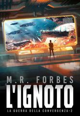 M.R. Forbes – La Guerra della Convergenza Vol. 2. L’Ignato (2026)