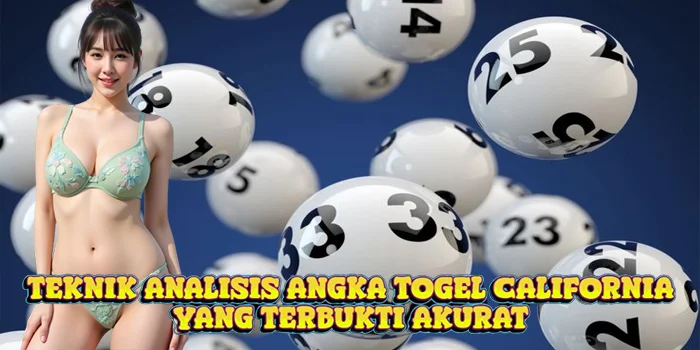 Teknik Analisis Angka Togel California yang Terbukti Akurat