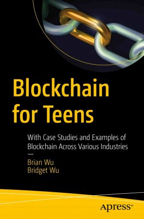 Blockchain for Teens: With Case Studies and Examples of Blockchain Across Various Industries (True PDF)