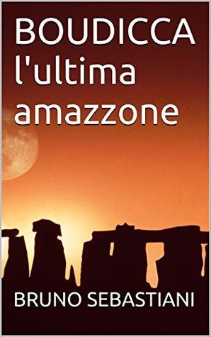 Bruno Sebastiani – Boudicca l’ultima amazzone (2015)