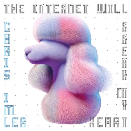 Chris Imler - The Internet Will Bre My Heart (2025)