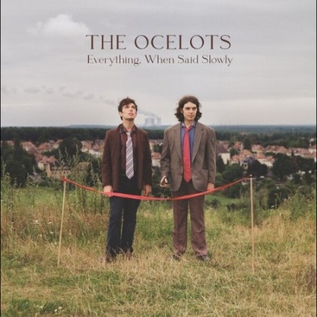 The Ocelots - Everything, When Said Slowly (2025)