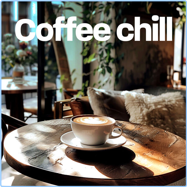 Various Artists - Coffee Chill (2024) [320 Kbps] 3ja3cm5u6yuw