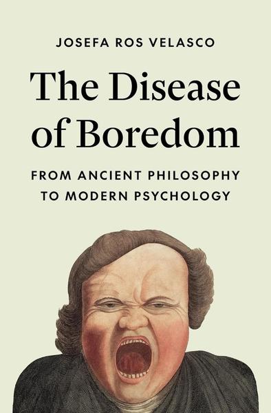 The Disease Of Boredom From Ancient Philosophy To Modern Psychology (Velasco, Jos...