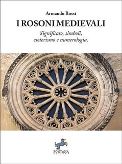 Armando Rossi - I Rosoni medievali. Significato, simboli, esoterismo e numerologia (2024)
