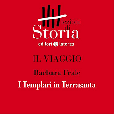 Barbara Frale - Il viaggio - La fede e la conquista. I Templari in Terrasanta꞉ Lezioni di Storia (2019) (mp3 - 128 kbps)
