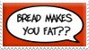 bread makes you fat!?