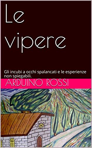 Arduino Rossi - LE VIPERE. La realtà incontra gli incubi a occhi aperti (2020)
