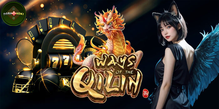 Rahasia Meraih Jackpot Slot Ways of the Qilin di Situs DORAHOKI
