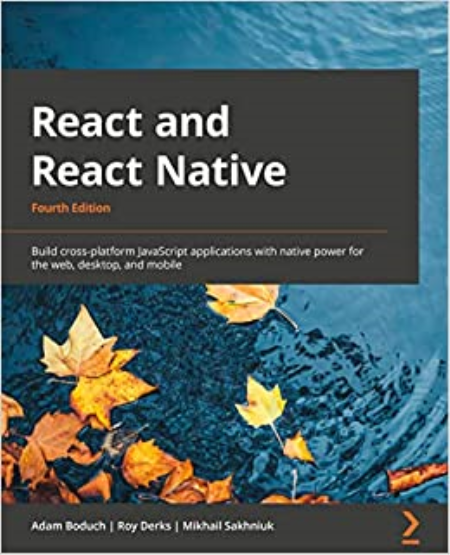 React and React Native: Build cross-platform JavaScript apps with native power for the web, desktop and mobile, 4th Edition