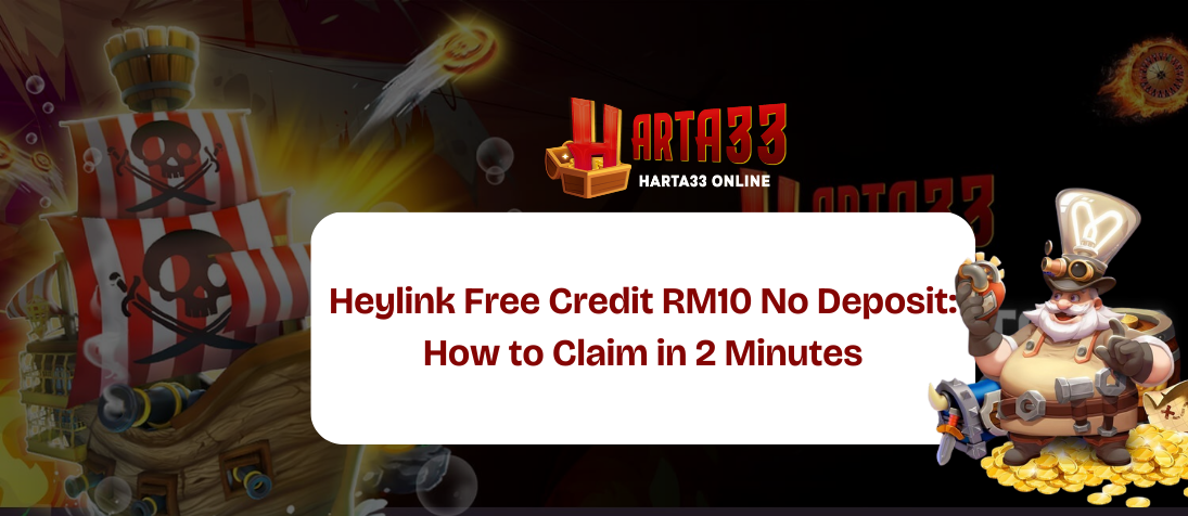 Heylink Free Credit RM10 No Deposit: The 2026 Claiming Guide | Harta33