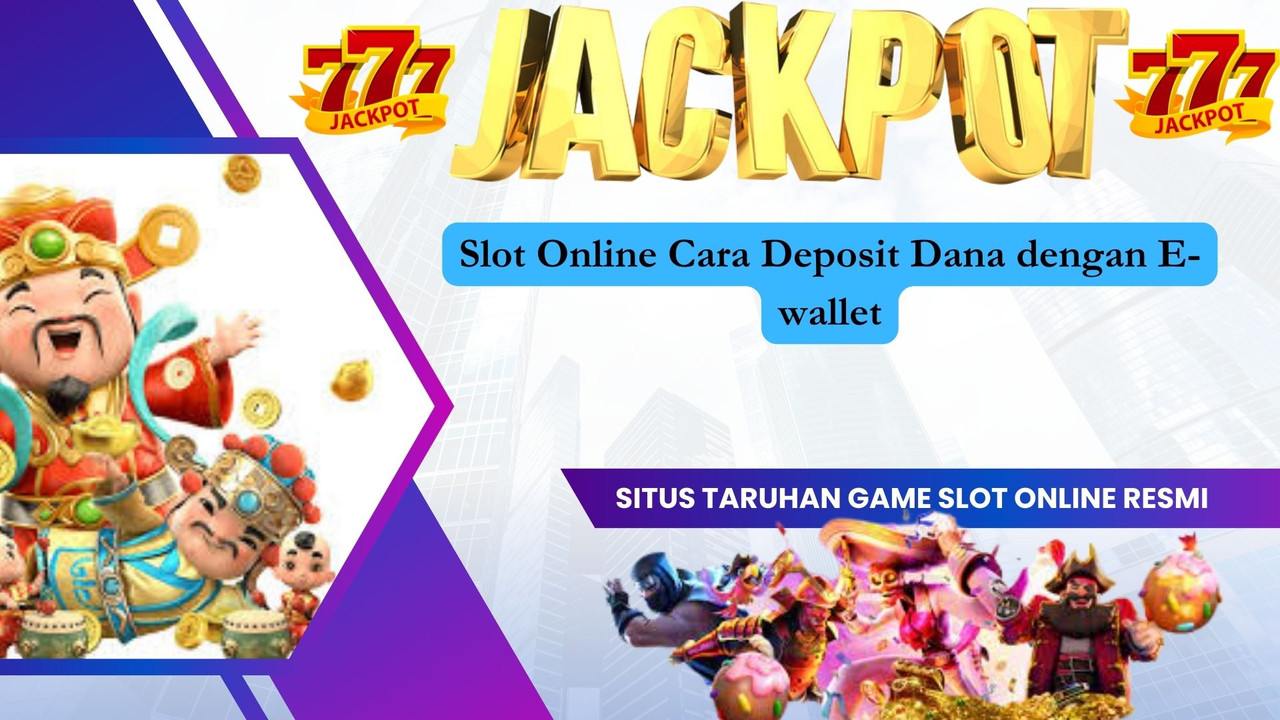 Slot Online Cara Deposit Dana dengan E-wallet