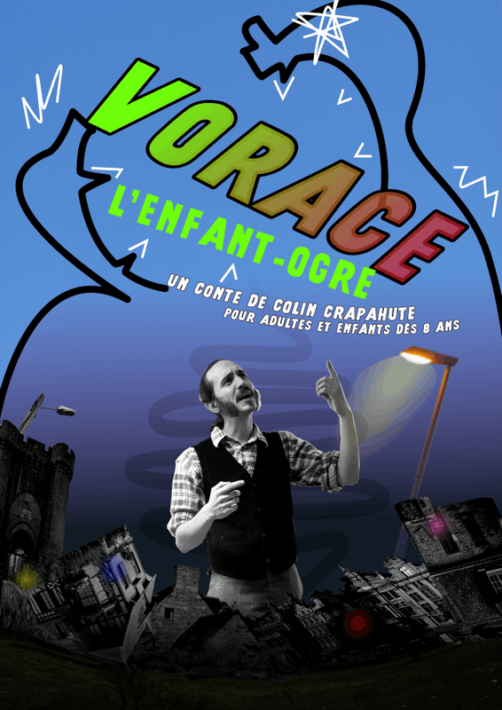 affiche prototype du spectacle: sur un fond de ciel bleu assombri, une silhouette d'ogre dessinée à la main, et dans son ventre des photos de batiments gris découpés et assemblés en désordre. au milieu, le conteur colin crapahute lève un doigt didactique et interrogateur. au dessus comme tombant dans la gueule ouverte de l'ogre, écrit en grosses lettres obliques, le titre du spectacle: Vorace, l'enfant-ogre.