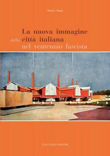 Ettore Sessa - La nuova immagine della città italiana nel ventennio fascista (2014)