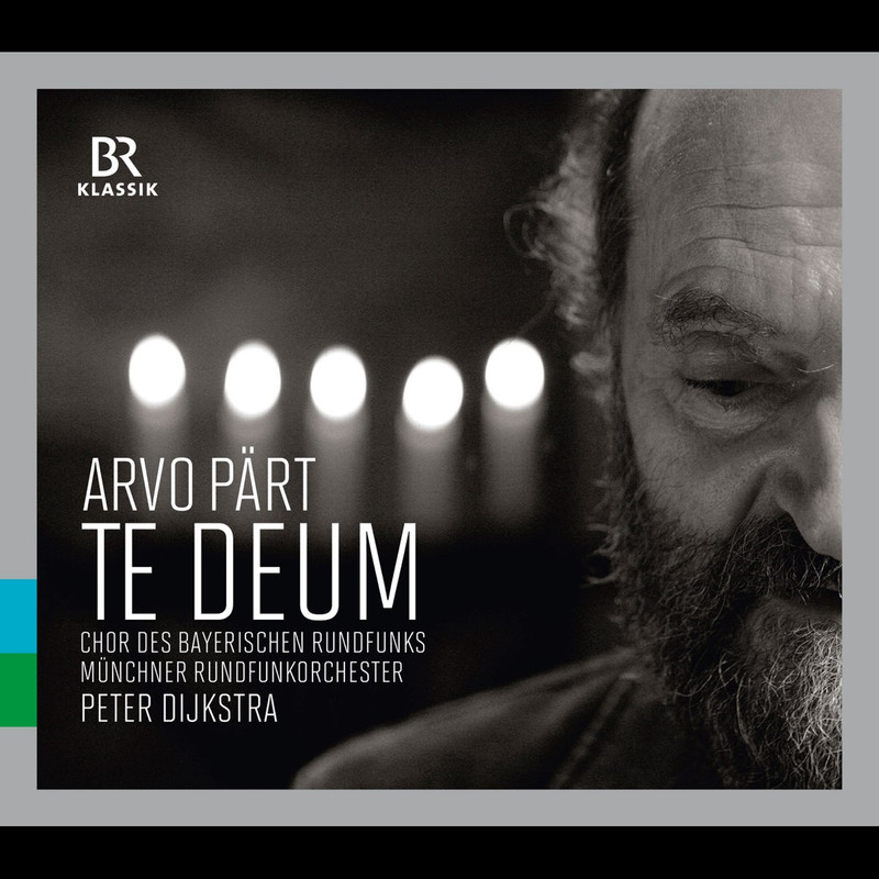 Arvo Pärt, Bavarian Radio Chorus, Peter Dijkstra • Te Deum (Live) (2015)  .flac  48.0 kHz 24 bits