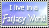 Stamp that reads 'I live in a fantasy world'.