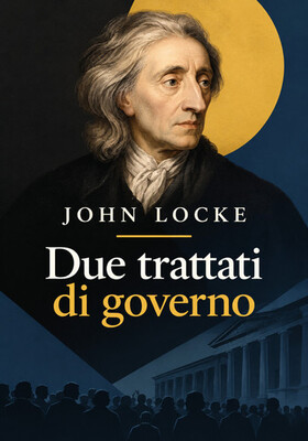 John Locke - Due trattati di governo (2026)