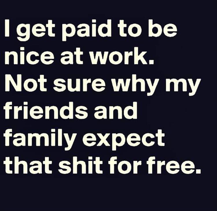 i_get_paid_to_be_nice.jpg