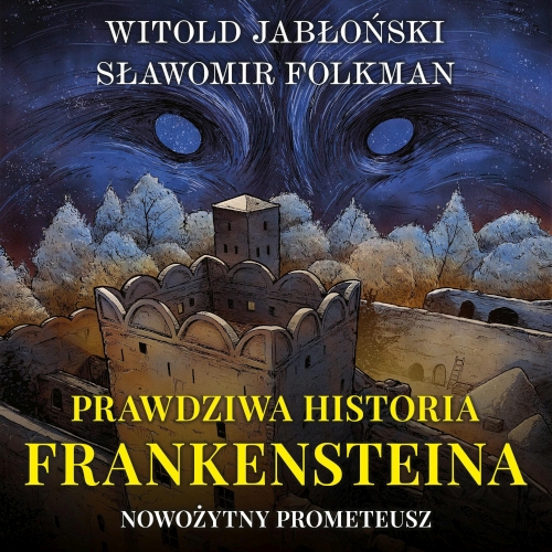 Jabłoński Witold, Folkman Sławomir - Prawdziwa historia Frankensteina (tom 1) Nowożytny Prometeusz