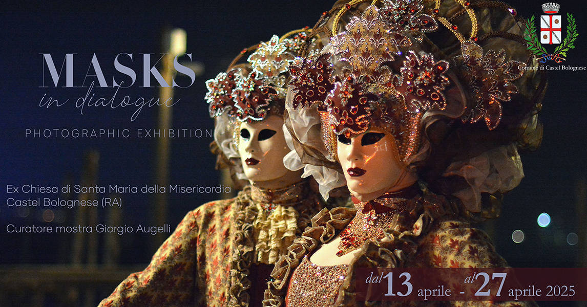 Mostra fotografica “Masks in Dialogue, a Castel Bolognese (Ra) dal 13 al 27 aprile Mostra fotografica “Masks in Dialogue, a Castel Bolognese (Ra) dal 13 al 27 aprile